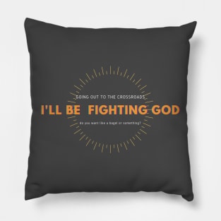 going to fight god do you need anything? Pillow