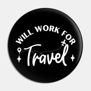 Will work for travel funny traveling quote Pin