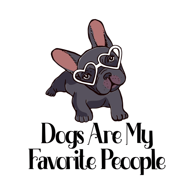 dogs are my favorite people french bulldogs by nextneveldesign