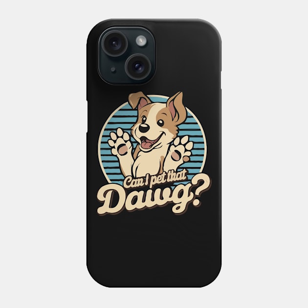 Can I Pet That Dawg? Cute Dog Phone Case by Chrislkf