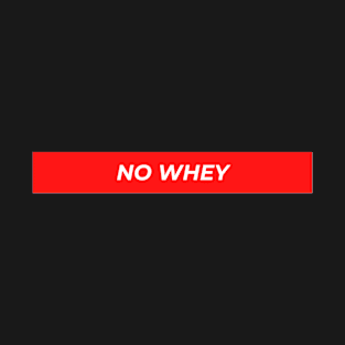 No Whey T-Shirt