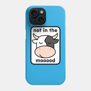 Not in the Mooood Phone Case