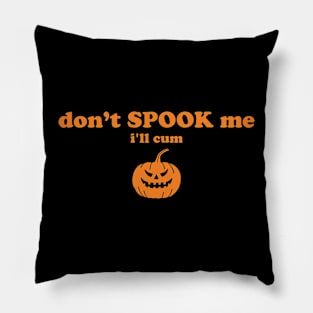 Don't Spook Me I'll Cum Pillow