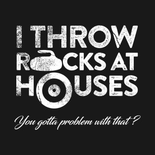 I Throw Rocks at Houses T-Shirt