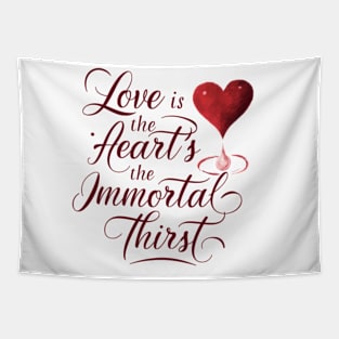 Love is the heart’s immortal thirst. Tapestry