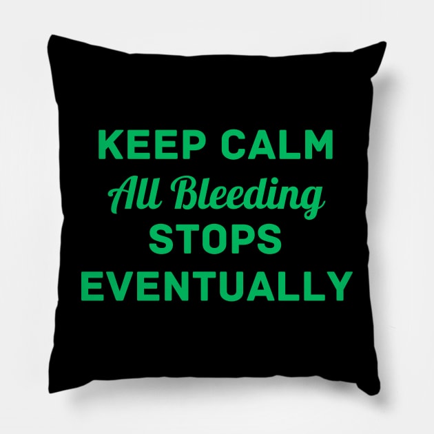 "Keep Calm All Bleeding Stops Eventually" Pillow by Thoratostore