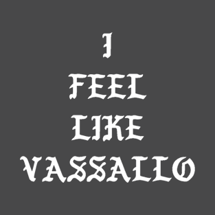 I Feel Like Vassallo T-Shirt