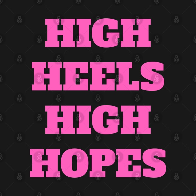 High Heels High Hopes by madeinchorley