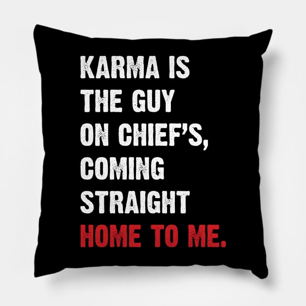 Karma Is The Guy On Chief's, Coming Straight Home To Me. v3 Pillow by Emma