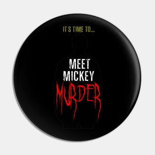 Meet Mickey Murder Pin