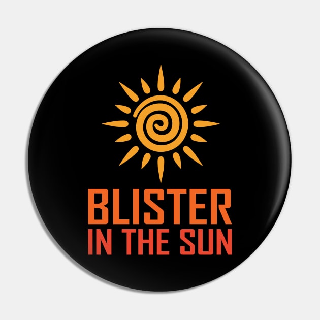 Blister In The Sun Pin by teestaan