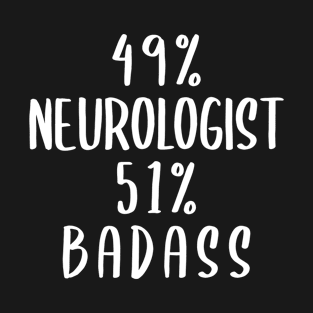 49% Neurologist 51% Badass T-Shirt