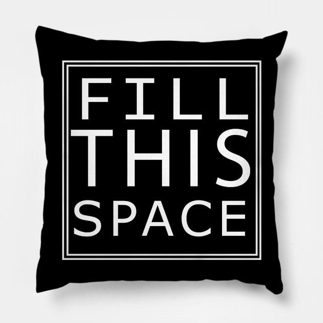 'FILL THIS SPACE' Pillow by AYar