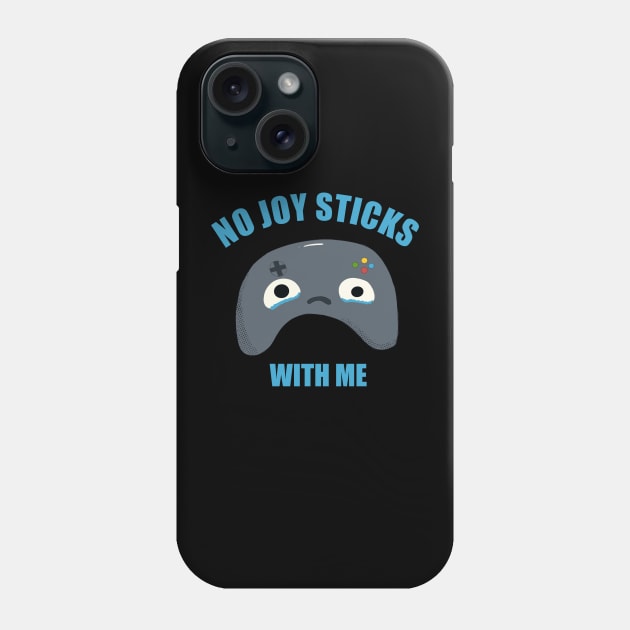 NO JOY STICKS WITH ME Phone Case by MisterThi