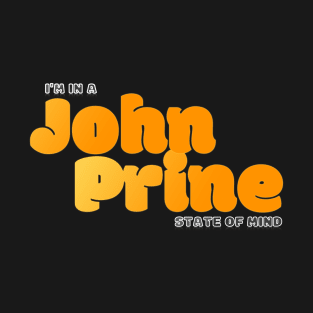 I'm in a John Prine State of Mind T-Shirt