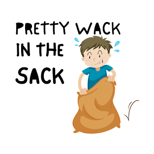 Pretty Wack In The Sack Sex Joke Funny Meme Viral Offensive Gen Z T-Shirt