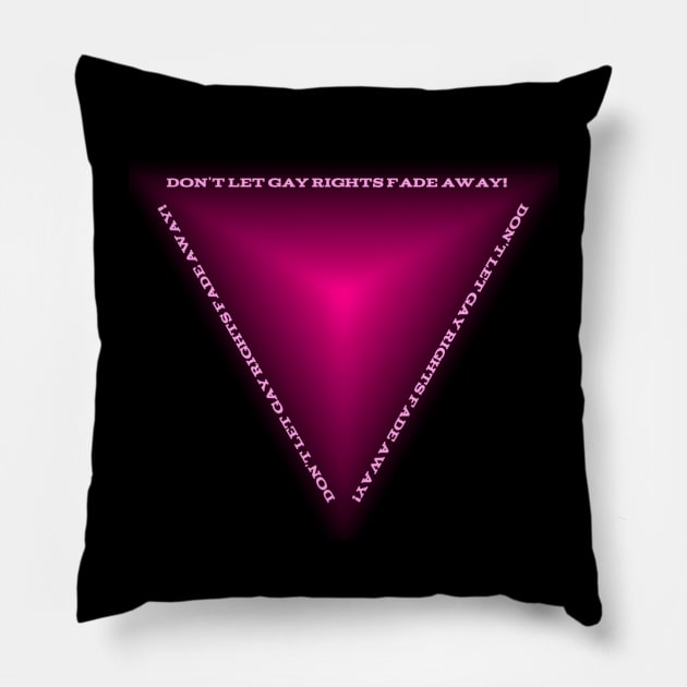 Don't Let Gay Rights Fade Away! Pillow by A Rickety Ninja