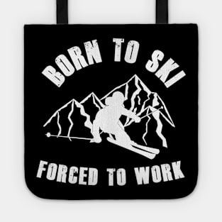 Born To Ski Forced To Work Tote