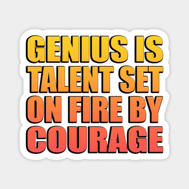 Genius is talent set on fire by courage Magnet by Geometric Designs