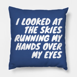 I looked at the skies running my hands over my eyes Pillow