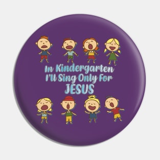 In Kindergarten I'll Sing Only For Jesus Pin