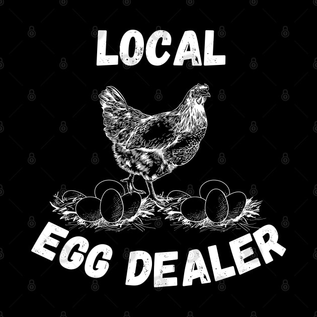 Local Egg Dealer - Funny Farming Gift Idea for Chicken Fresh Egg Enthusiast by KAVA-X