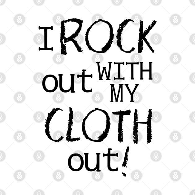 I Rock Out With My Cloth Out by Crunchy Moms Collective