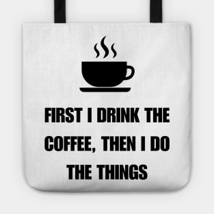 first i drink coffee then i do things light Tote