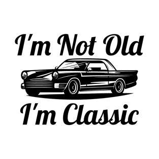 I'm Not Old I'm Classic T-Shirt