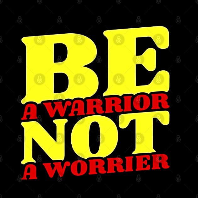 Be a Worrier by FabRonics