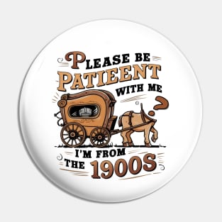 Please Be Patient with Me I'm from the 1900s Pin