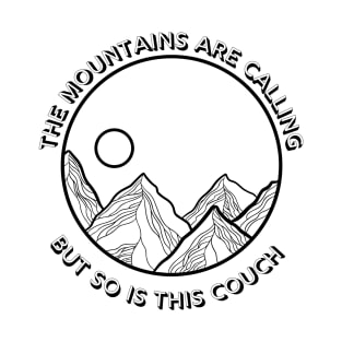 The mountains are calling but so is this couch T-Shirt