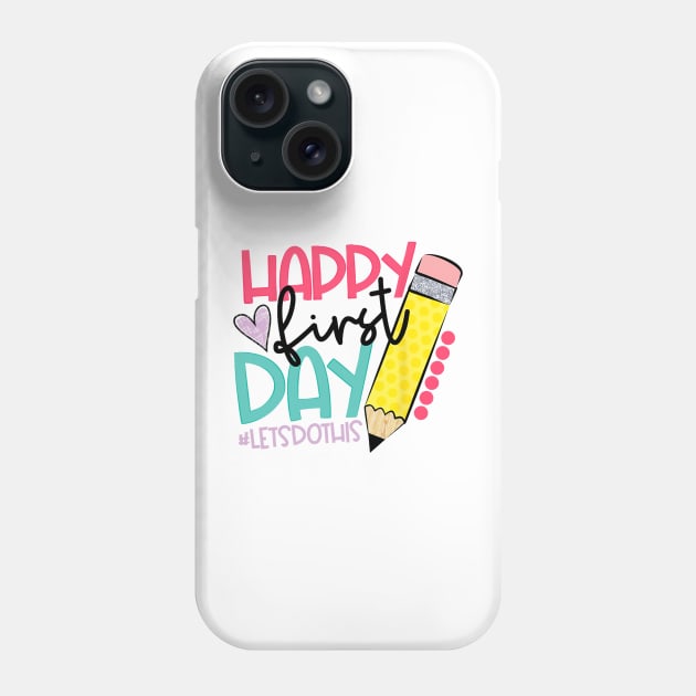 Happy First Day Let's Do This Welcome Back To School Phone Case by torifd1rosie