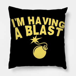 I'm Having a Blast Pillow