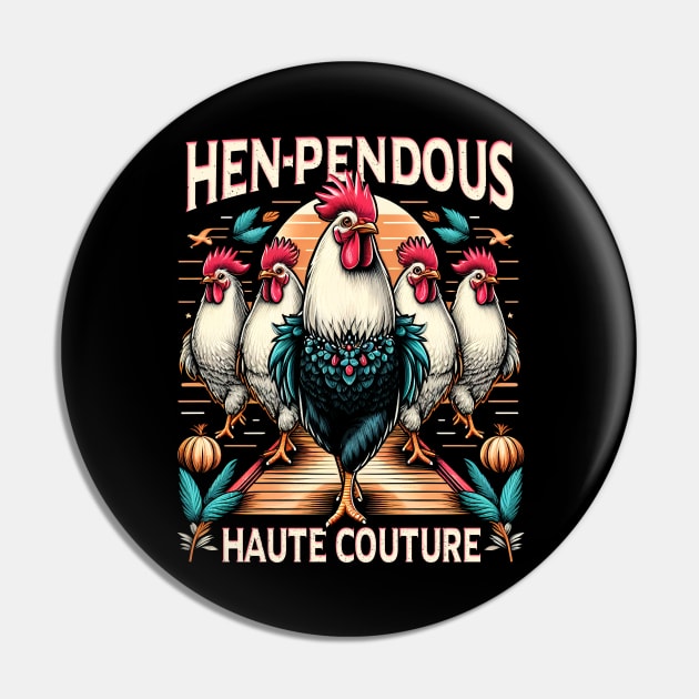 Hen - pendous Haute Couture, Chickens strutting on the catwalk Pin by ArtbyJester