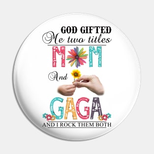 Vintage God Gifted Me Two Titles Mom And Gaga Wildflower Hands Sunflower Happy Mothers Day Pin