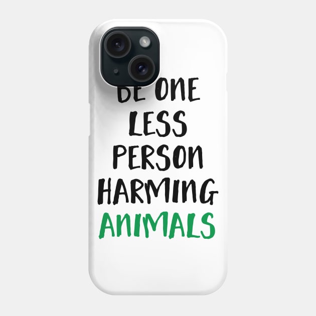 Be One Less Person Harming Animals Phone Case by deificusArt