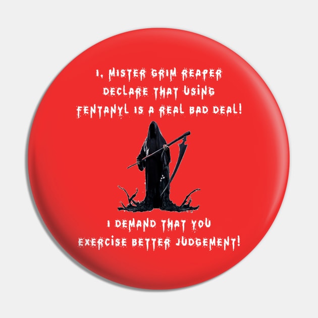 I, Mister Grim Reaper Declare That Using Fentanyl Is A Real Bad Deal! (DRK) Pin by USAGWarehouse