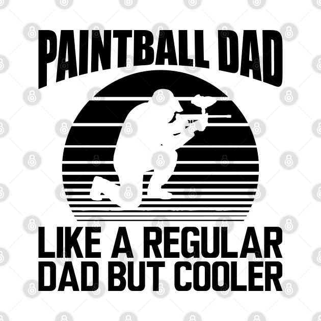 Paintball dad like a regular dad but cooler by KC Happy Shop