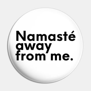 NAMASTE AWAY FROM ME  - Funny Yoga, Introvert - Zen Spiritual Pin