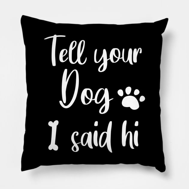 TELL YOUR DOG I SAID HI Pillow by Lord Sama 89