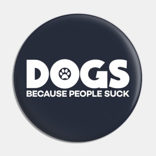 Dogs Because People Suck Pin