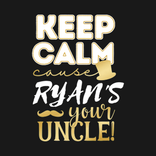 Keep calm cause Ryan is your uncle Ryan T-Shirt