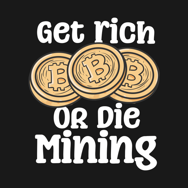 Get Rich Or Die Mining by maxcode