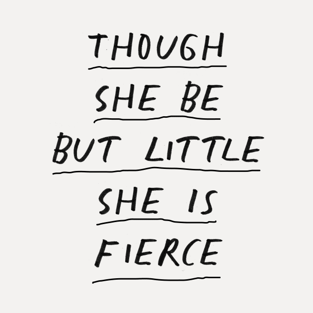 Though She Be But Little She is Fierce in Black and White by MotivatedType