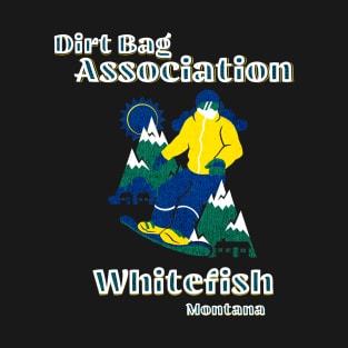 Dirt Bag Association whitefish Montana chapter yellow coat snowboarder T-Shirt