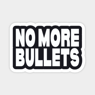 No more bullets Magnet