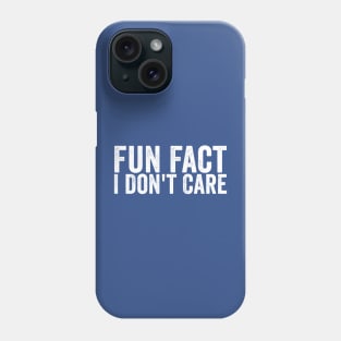 Funny Fun Fact I Don't Care White Phone Case