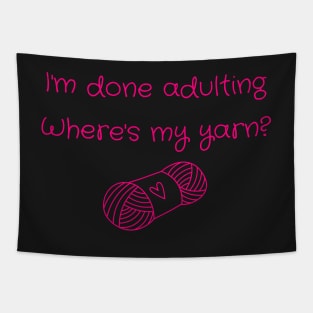 I'm Done Adulting, Where's My Yarn? Tapestry