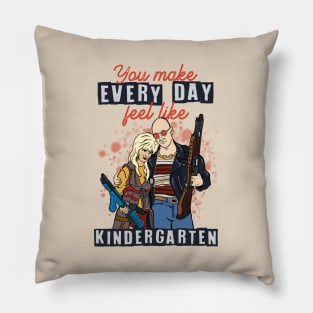 You Make Every Day Feel Like Kindergarten Pillow